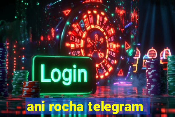 ani rocha telegram