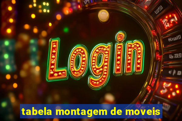 tabela montagem de moveis