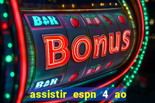 assistir espn 4 ao vivo gratis