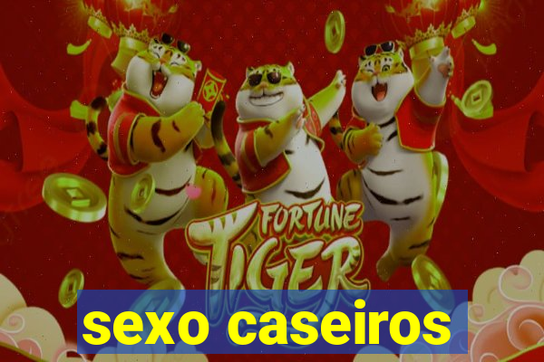 sexo caseiros