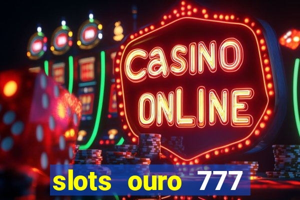 slots ouro 777 play store