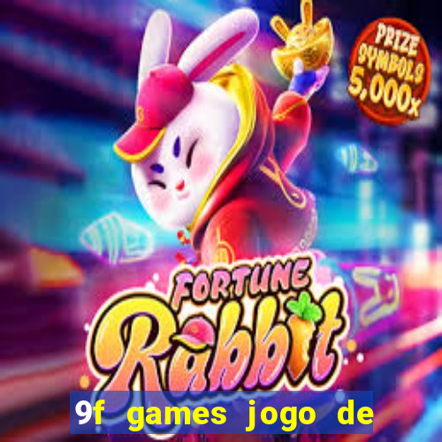 9f games jogo de ganhar dinheiro