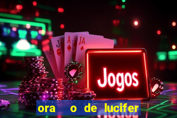 ora  o de lucifer para ganhar na mega sena