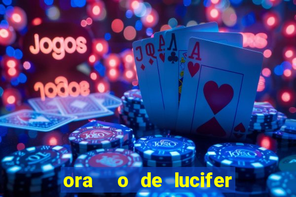 ora  o de lucifer para ganhar na mega sena