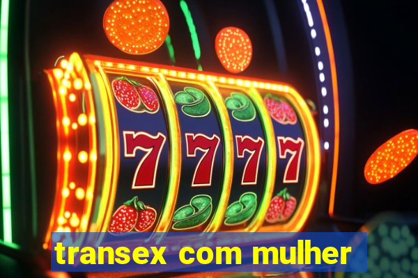 transex com mulher