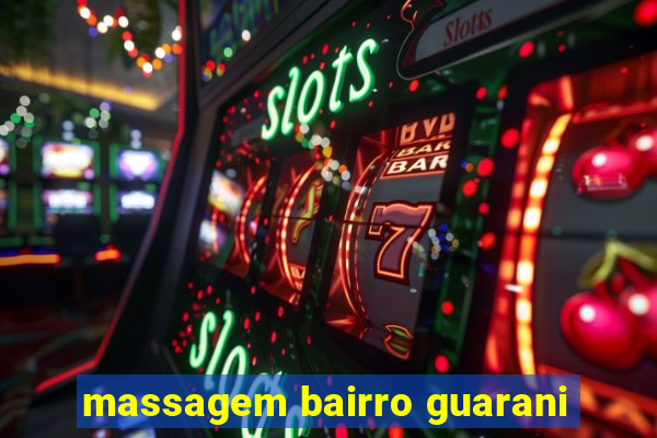 massagem bairro guarani