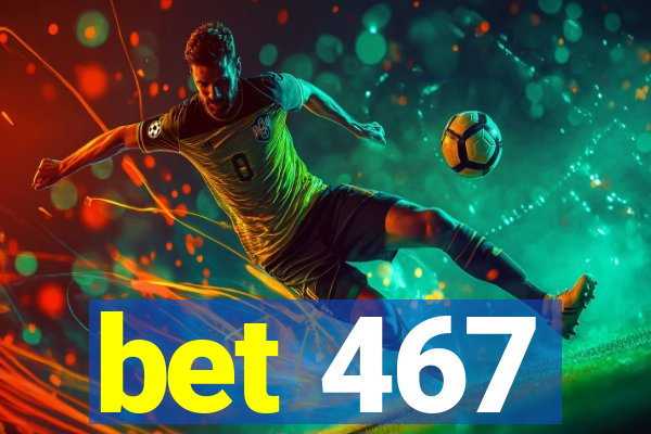 bet 467