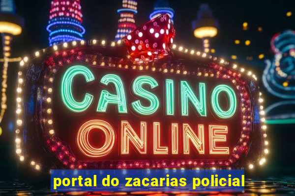 portal do zacarias policial