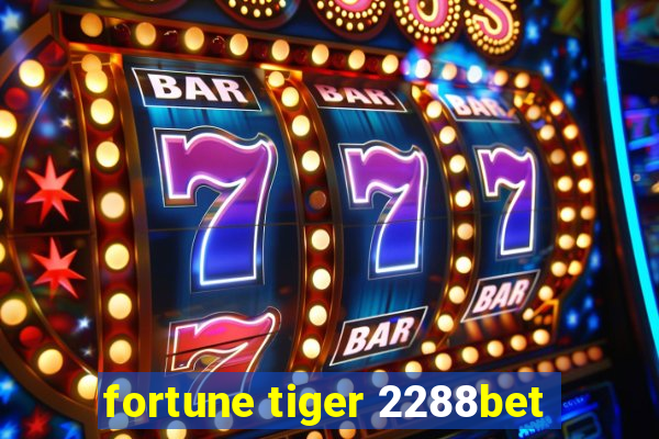 fortune tiger 2288bet