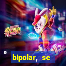 bipolar, se arrepende do que faz