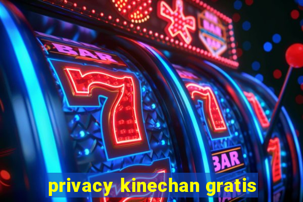 privacy kinechan gratis