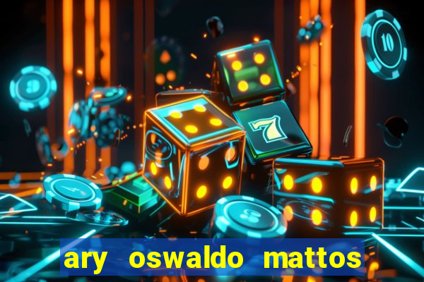 ary oswaldo mattos filho fortuna