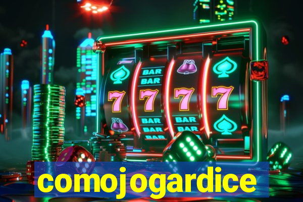 comojogardice