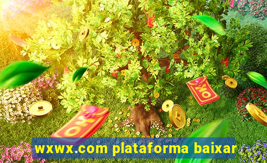 wxwx.com plataforma baixar