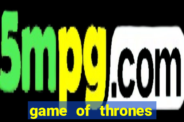 game of thrones google drive