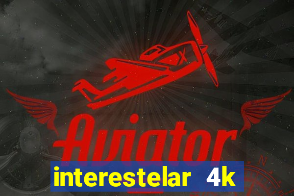 interestelar 4k dublado torrent