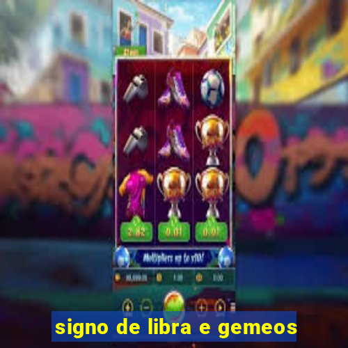 signo de libra e gemeos