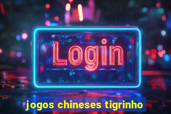 jogos chineses tigrinho