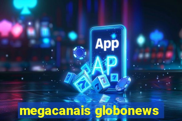 megacanais globonews