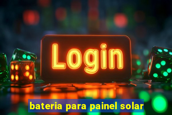 bateria para painel solar