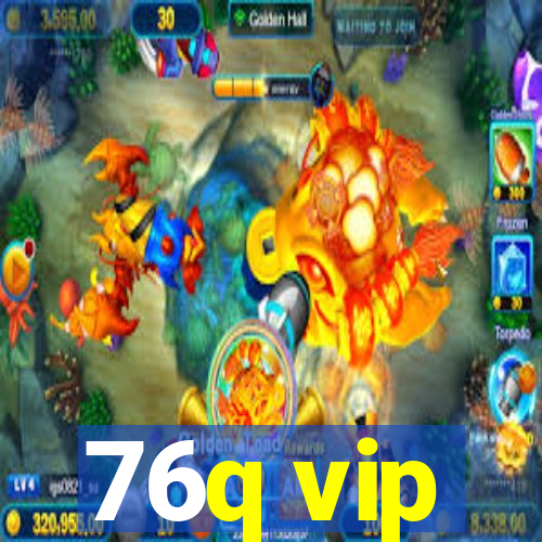 76q vip