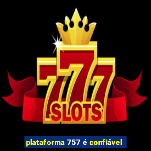 plataforma 757 é confiável