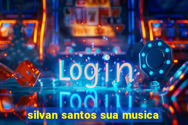 silvan santos sua musica