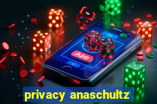 privacy anaschultz