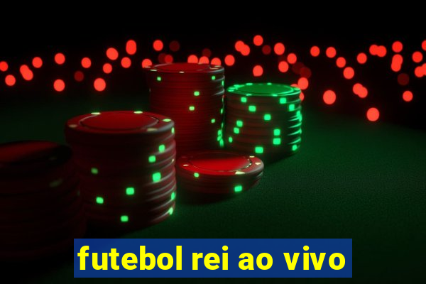 futebol rei ao vivo