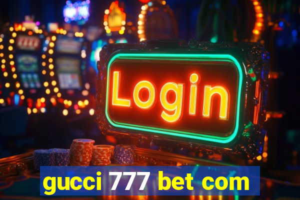 gucci 777 bet com