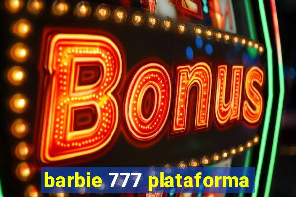 barbie 777 plataforma