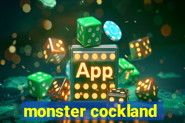 monster cockland