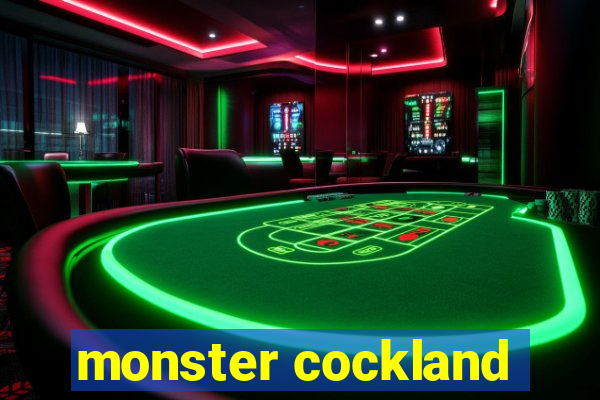 monster cockland