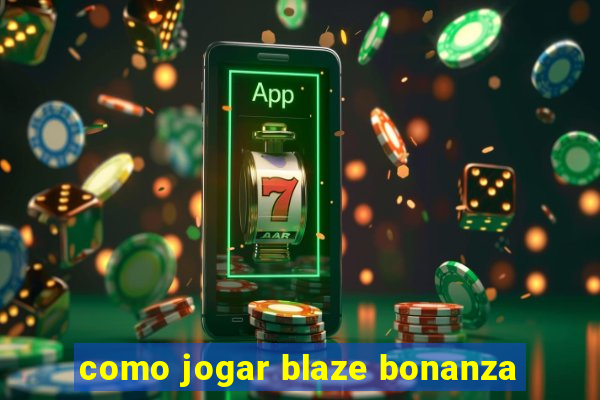 como jogar blaze bonanza