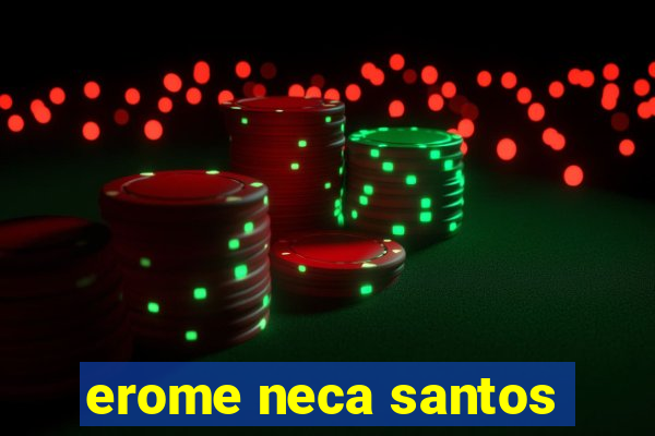 erome neca santos