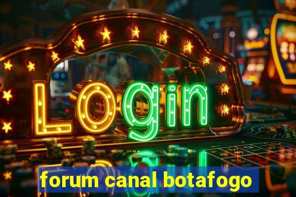 forum canal botafogo