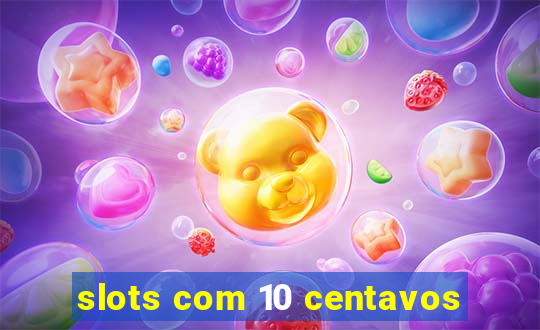 slots com 10 centavos