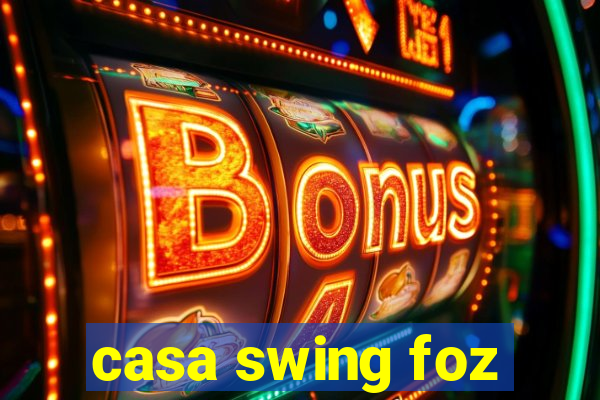 casa swing foz