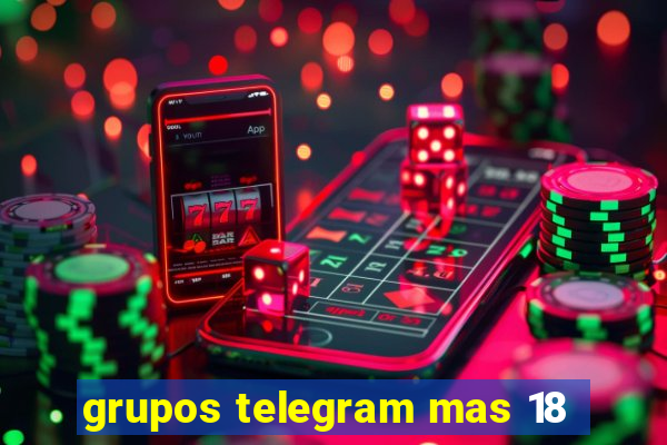 grupos telegram mas 18