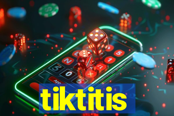 tiktitis