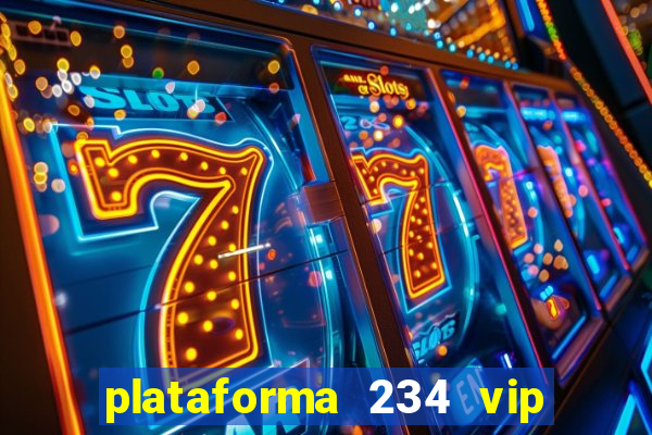 plataforma 234 vip é confiável