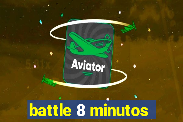 battle 8 minutos