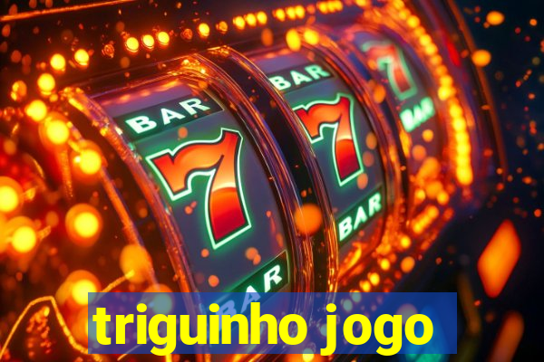 triguinho jogo