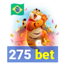 275 bet