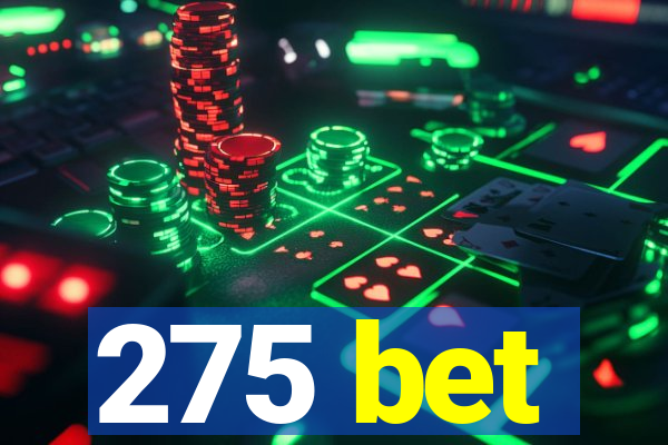 275 bet