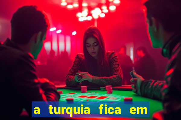 a turquia fica em qual continente