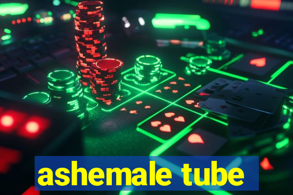 ashemale tube