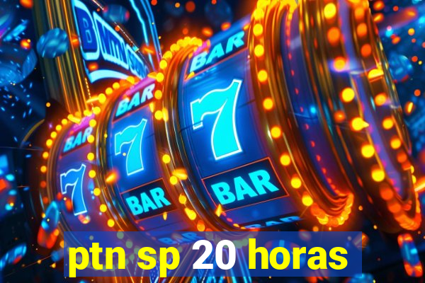 ptn sp 20 horas