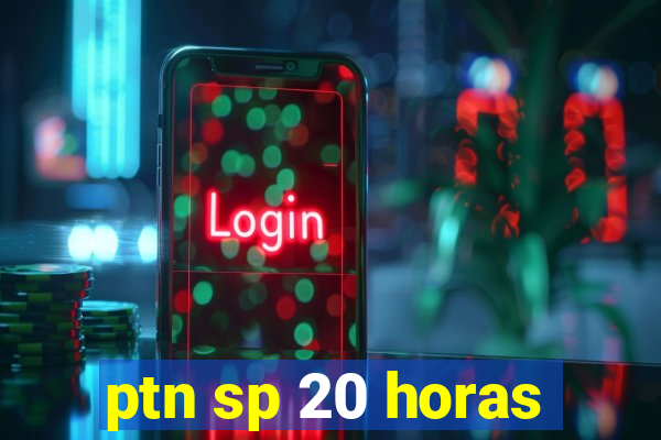 ptn sp 20 horas