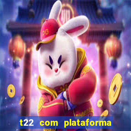 t22 com plataforma de jogos